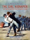 The Girl Kidnaper, or, Nick Carter's up-to-date Clew - eBook