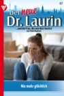 Nie mehr glucklich? : Der neue Dr. Laurin 87 - Arztroman - eBook