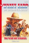 Das Grab am Arkansas : Wyatt Earp 268 - Western - eBook