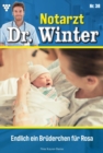 Endlich ein Bruderchen fur Rosa : Notarzt Dr. Winter 38 - Arztroman - eBook