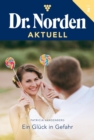 Ein Gluck in Gefahr : Dr. Norden Aktuell 2 - Arztroman - eBook