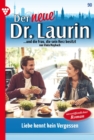 Liebe kennt kein Vergessen - Unveroffentlichter Roman : Der neue Dr. Laurin 90 - Arztroman - eBook