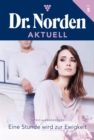 Eine Stunde wird zur Ewigkeit : Dr. Norden Aktuell 5 - Arztroman - eBook