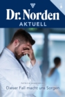 Dieser Fall macht uns Sorgen : Dr. Norden Aktuell 8 - Arztroman - eBook