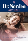 So muss ich dich wiedersehen : Dr. Norden Aktuell 10 - Arztroman - eBook