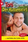 ... und hatte der Liebe nicht : Toni der Huttenwirt 347 - Heimatroman - eBook