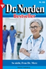 So nicht,Frau Dr. Merz : Dr. Norden Bestseller 405 - Arztroman - eBook