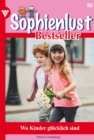 Wo Kinder glucklich sind : Sophienlust Bestseller 90 - Familienroman - eBook
