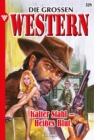 Kalter Stahl - Heies Blut : Die groen Western 328 - eBook