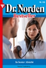 In bester Absicht ... : Dr. Norden Bestseller 416 - Arztroman - eBook