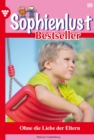 Ohne die Liebe der Eltern : Sophienlust Bestseller 99 - Familienroman - eBook