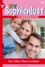 Das Gluck, Eltern zu haben : Sophienlust Bestseller 101 - Familienroman - eBook