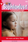 Ich warte auf Dich, Mami : Sophienlust Bestseller 104 - Familienroman - eBook