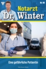 Eine gefahrliche Patientin : Notarzt Dr. Winter 48 - Arztroman - eBook
