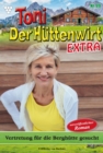 Vertretung fur die Berghutte gesucht : Toni der Huttenwirt Extra 99 - Heimatroman - eBook