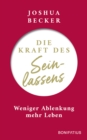 Die Kraft des Seinlassens : Weniger Ablenkung - mehr Leben - eBook