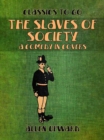 The Slaves of Society A Comedy in Covers - eBook