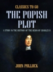 The Popish Plot A Study in the History of the Reign of Charles II - eBook