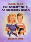 The Bobbsey Twins On Blueberry Island - eBook