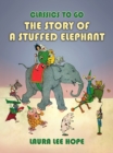The Story Of A Stuffed Elephant - eBook