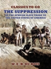 The Suppression Of The African Slave Trade To The United States Of America - eBook