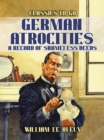 German Atrocities: A Record of Shameles Deeds - eBook