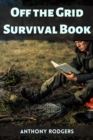 OFF THE GRID SURVIVAL BOOK : Mastering Self-Reliance and Survival in a Disconnected World (2023 Guide for Beginners) - eBook