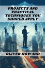 PROJECTS AND PRACTICAL TECHNIQUES YOU SHOULD APPLY : A Comprehensive Guide to Mastering Essential Skills and Executing Successful Projects (2024) - eBook
