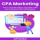 Cpa Martketing : Get a smooth inflow of profits with our exclusive cpa techniques - eBook