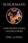 Schliemann - Geschichte eines Goldsuchers - eBook