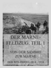 Der Marne-Feldzug Teil 1: Von der Sambre zur Marne : Der Weltkrieg 1914 - 1918. Die militarischen Operationen zu Lande - eBook