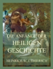 Die Anfange der heiligen Geschichte : nach dem 1. Buch Mose - eBook