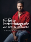 Perfekte Portratfotografie von Licht bis Retusche : 15 Workshops im Studio und on location - eBook