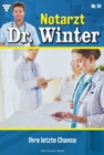 Ihre letzte Chance : Notarzt Dr. Winter 51 - Arztroman - eBook