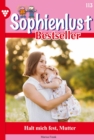 Halt mich fest, Mutter : Sophienlust Bestseller 113 - Familienroman - eBook