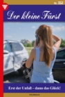 Erst der Unfall - dann das Gluck! : Der kleine Furst 352 - Adelsroman - eBook