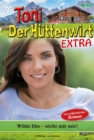 Toni der Huttenwirt Extra 115 - Heimatroman : Wilde Ehe - nicht mit mir! - eBook