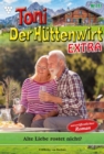 Alte Liebe rostet nicht? : Toni der Huttenwirt Extra 117 - Heimatroman - eBook