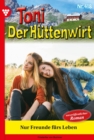 Nur Freunde furs Leben : Toni der Huttenwirt 418 - Heimatroman - eBook