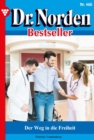 Der Weg in die Freiheit : Dr. Norden Bestseller 466 - Arztroman - eBook