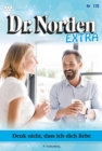 Denk nicht, dass ich dich liebe : Dr. Norden Extra 170 - Arztroman - eBook