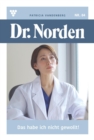 Das habe ich nicht gewollt! : Dr. Norden 84 - Arztroman - eBook