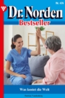 Was kostet die Welt : Dr. Norden Bestseller 474 - Arztroman - eBook