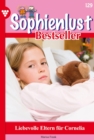Liebevolle Eltern fur Cornelia : Sophienlust Bestseller 129 - Familienroman - eBook