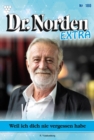 Weil ich dich nie vergessen habe : Dr. Norden Extra 180 - Arztroman - eBook