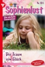 Der Traum vom Gluck : Sophienlust - Die nachste Generation 104 - Familienroman - eBook