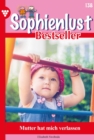 Mutter hat mich verlassen : Sophienlust Bestseller 138 - Familienroman - eBook