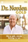 Nie zu spat, das Richtige zu tun : Dr. Norden Gold 106 - Arztroman - eBook
