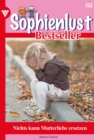 Nichts kann Mutterliebe ersetzen : Sophienlust Bestseller 152 - Familienroman - eBook
