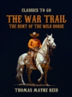The War Trail, The Hunt of the Wild Horse - eBook